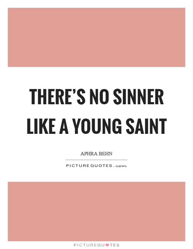 There's no sinner like a young saint Picture Quote #1
