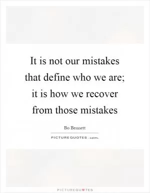 It is not our mistakes that define who we are; it is how we recover from those mistakes Picture Quote #1
