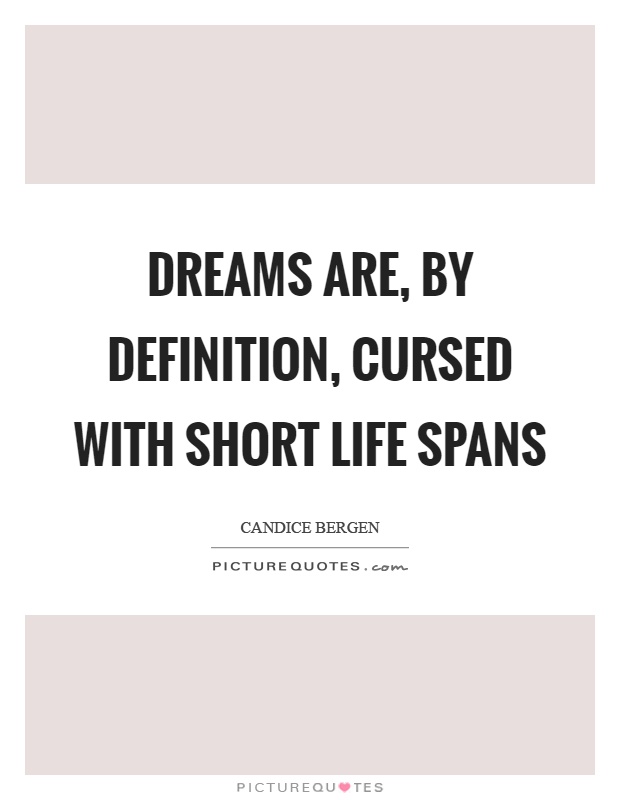 Dreams are, by definition, cursed with short life spans Picture Quote #1