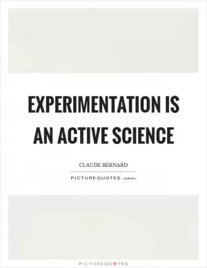 Experimentation is an active science Picture Quote #1