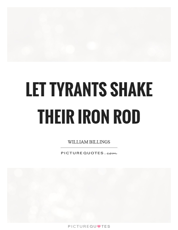 Let tyrants shake their iron rod Picture Quote #1