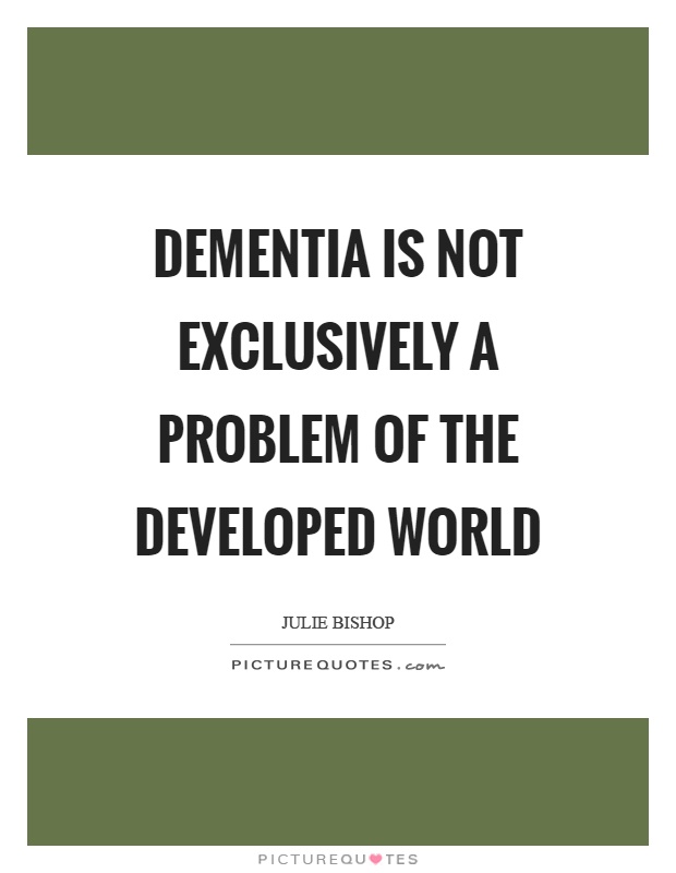 Dementia is not exclusively a problem of the developed world Picture Quote #1