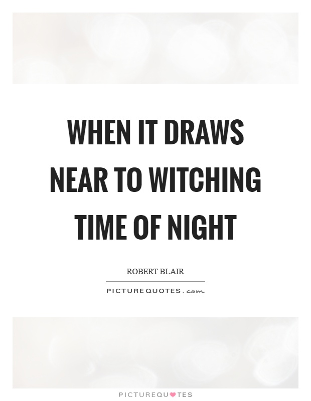 When it draws near to witching time of night Picture Quote #1