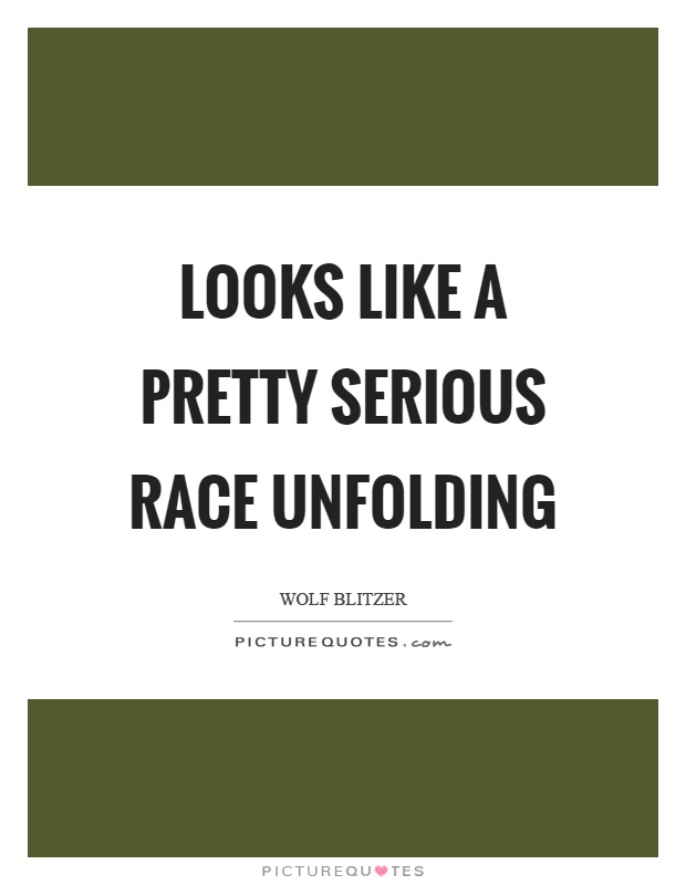 Looks like a pretty serious race unfolding Picture Quote #1