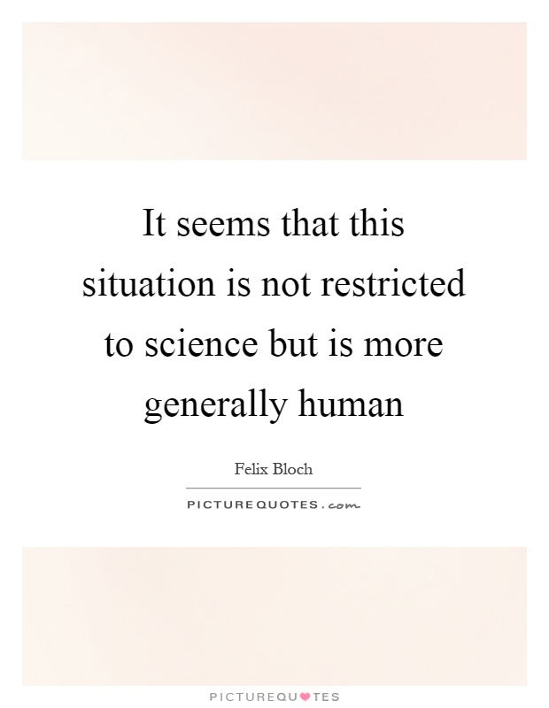 It seems that this situation is not restricted to science but is more generally human Picture Quote #1