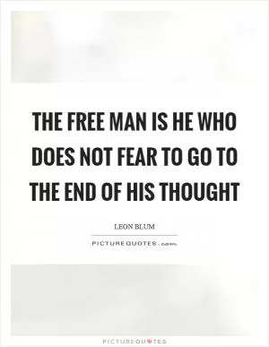 The free man is he who does not fear to go to the end of his thought Picture Quote #1