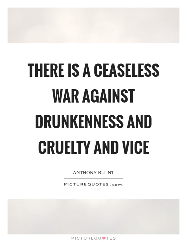 There is a ceaseless war against drunkenness and cruelty and vice Picture Quote #1