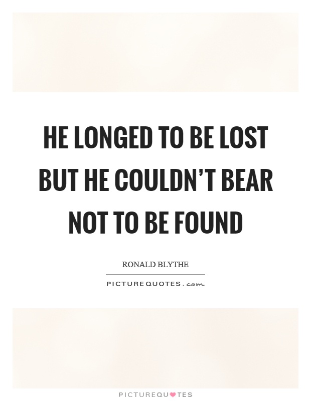 He longed to be lost but he couldn't bear not to be found Picture Quote #1