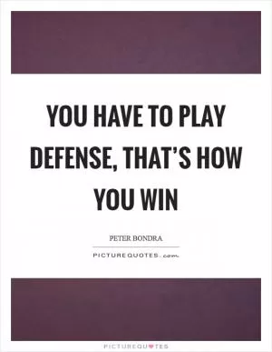 You have to play defense, that’s how you win Picture Quote #1