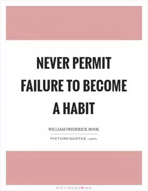 Never permit failure to become a habit Picture Quote #1