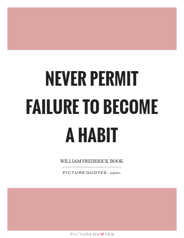 Never permit failure to become a habit Picture Quote #1