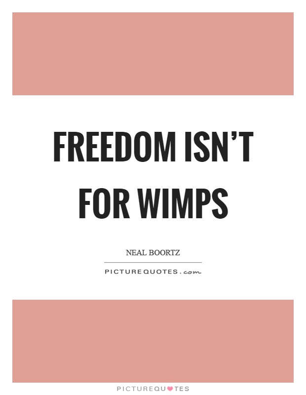 Freedom isn't for wimps Picture Quote #1