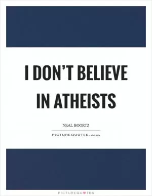 I don’t believe in atheists Picture Quote #1