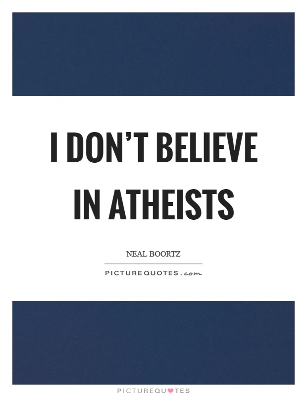 I don't believe in atheists Picture Quote #1
