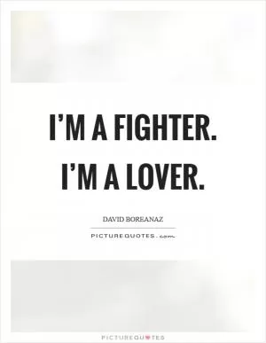 I’m a fighter. I’m a lover Picture Quote #1