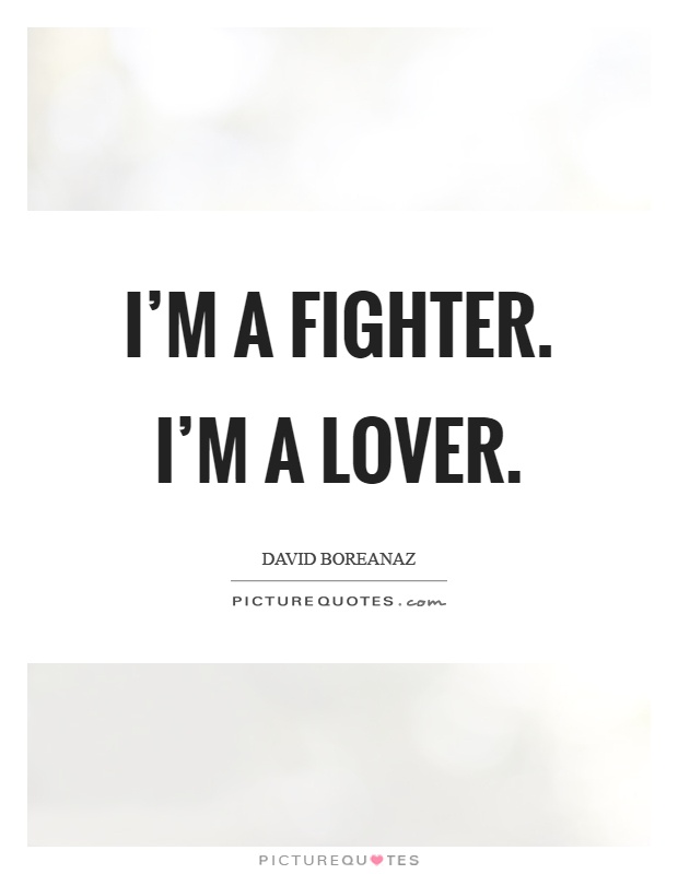 I'm a fighter. I'm a lover Picture Quote #1