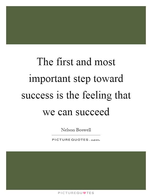 The first and most important step toward success is the feeling that we can succeed Picture Quote #1