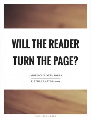 Will the reader turn the page? Picture Quote #1