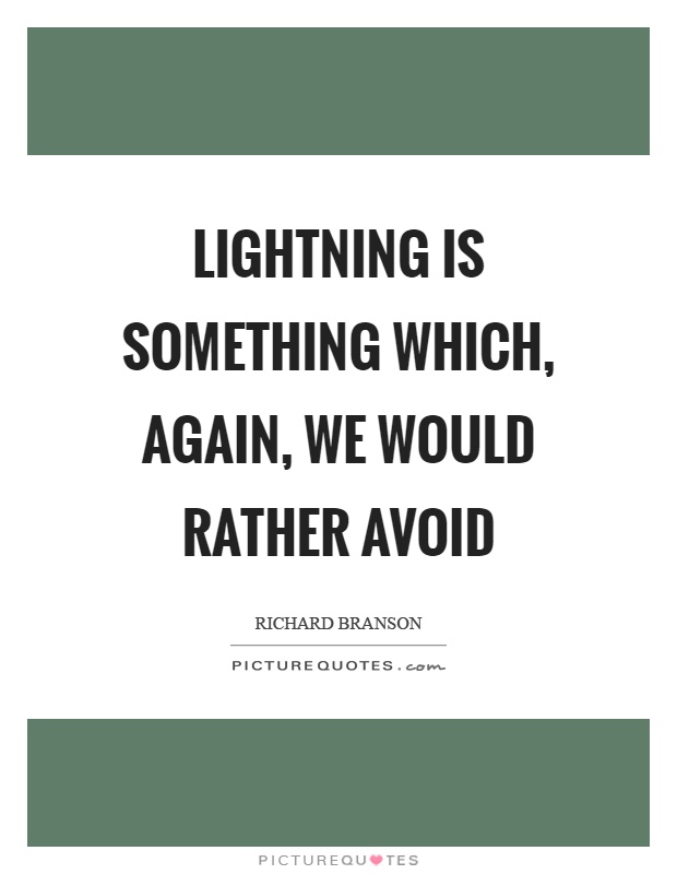 Lightning is something which, again, we would rather avoid Picture Quote #1
