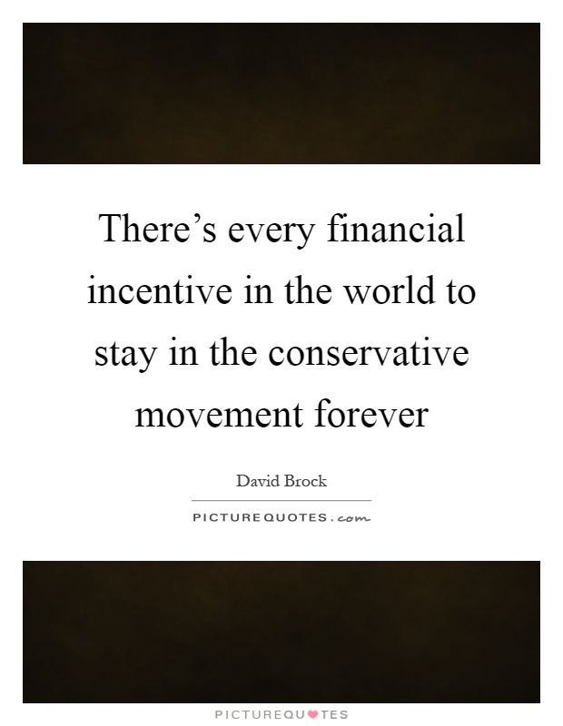 There's every financial incentive in the world to stay in the conservative movement forever Picture Quote #1