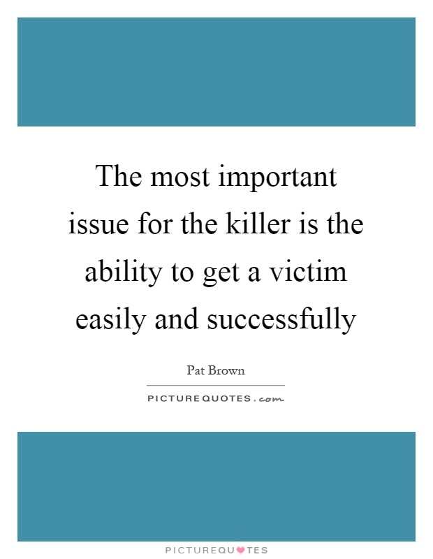 The most important issue for the killer is the ability to get a victim easily and successfully Picture Quote #1