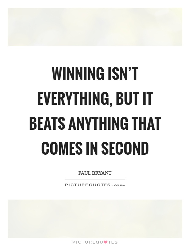 Winning isn't everything, but it beats anything that comes in second Picture Quote #1