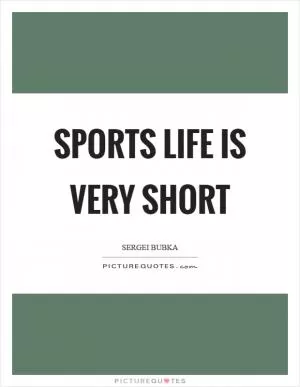 Sports life is very short Picture Quote #1