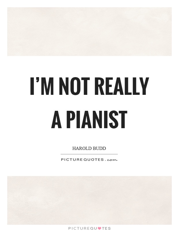 I'm not really a pianist Picture Quote #1
