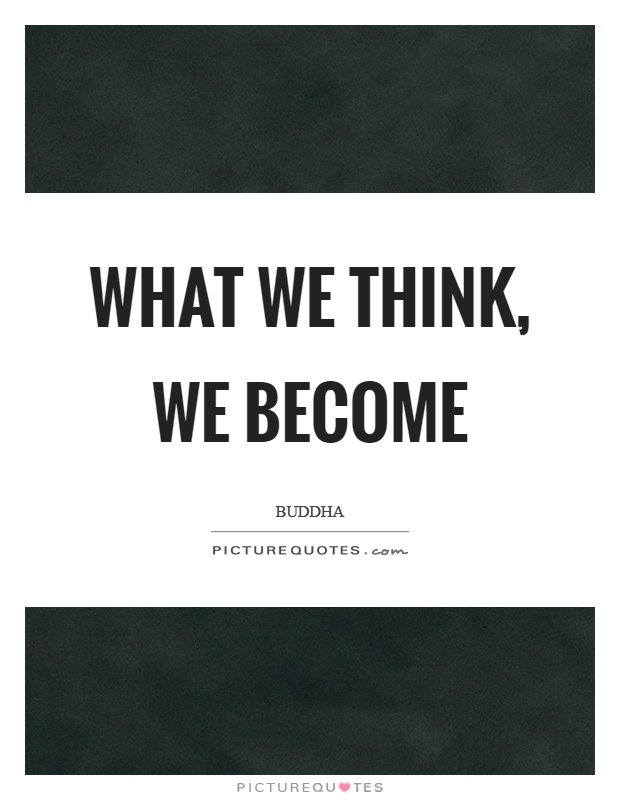What we think, we become Picture Quote #1