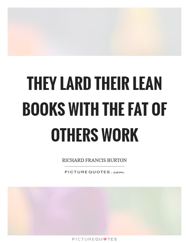 They lard their lean books with the fat of others work Picture Quote #1