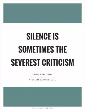 Silence is sometimes the severest criticism Picture Quote #1