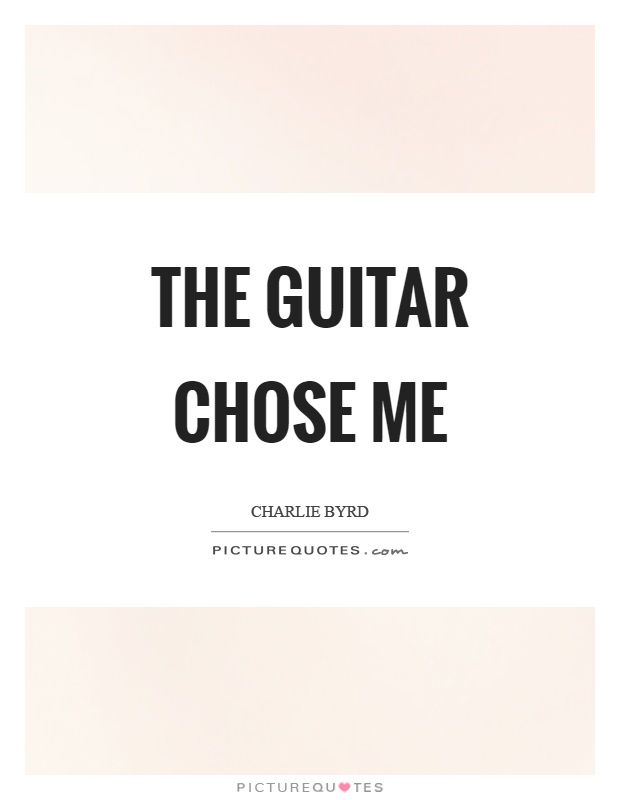 The guitar chose me Picture Quote #1