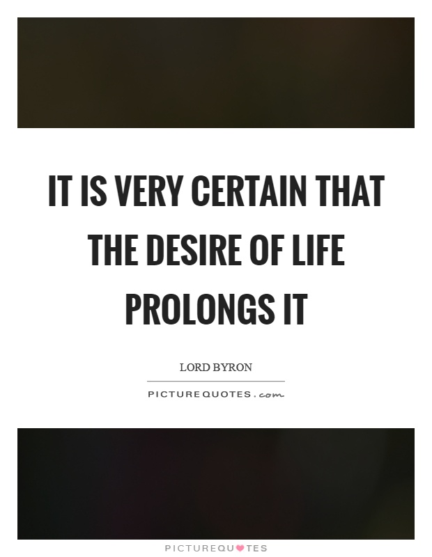 It is very certain that the desire of life prolongs it Picture Quote #1