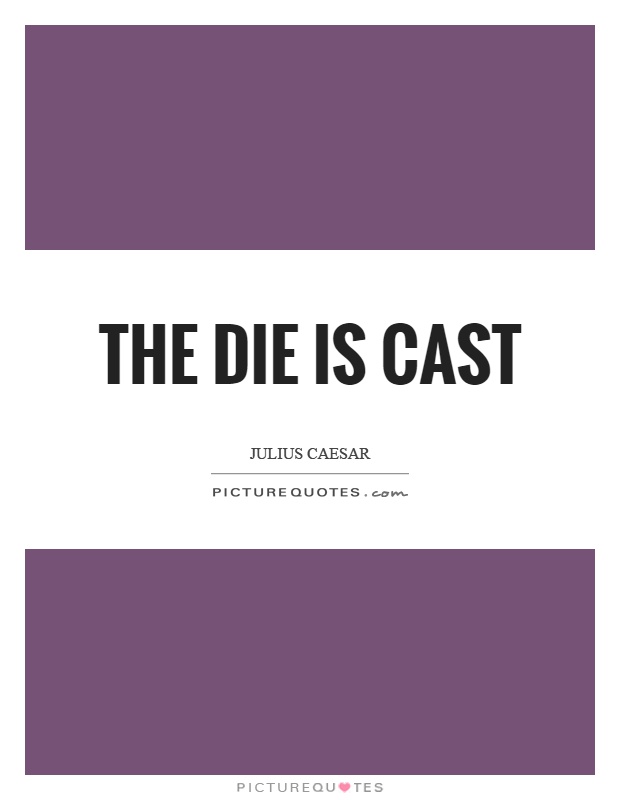 The die is cast Picture Quote #1