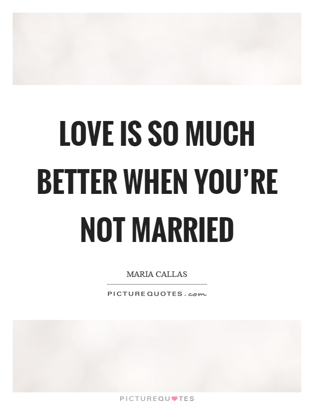 Love is so much better when you're not married Picture Quote #1