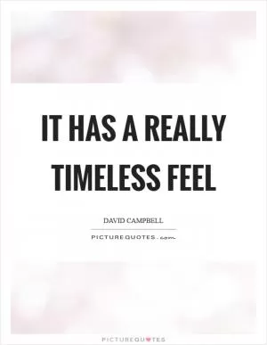 It has a really timeless feel Picture Quote #1