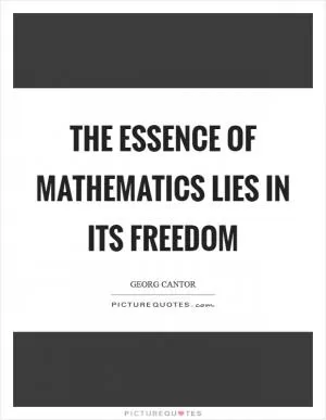 The essence of mathematics lies in its freedom Picture Quote #1