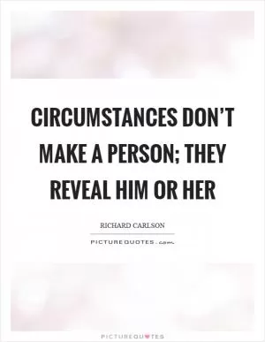 Circumstances don’t make a person; they reveal him or her Picture Quote #1
