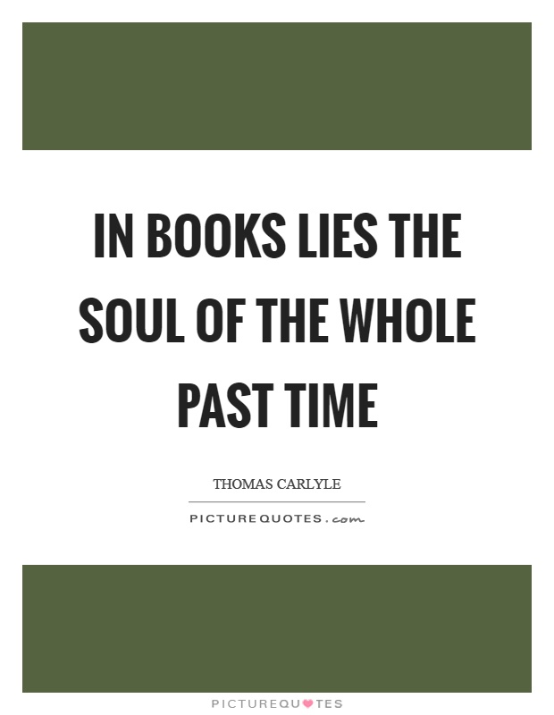 In books lies the soul of the whole past time Picture Quote #1