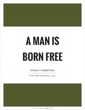 A man is born free Picture Quote #1