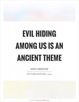 Evil hiding among us is an ancient theme Picture Quote #1