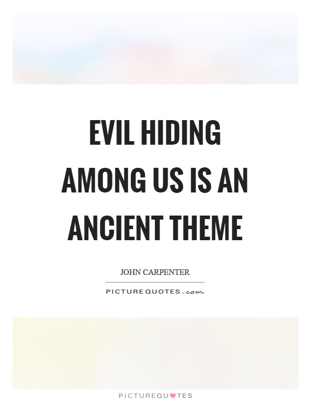 Evil hiding among us is an ancient theme Picture Quote #1