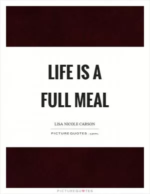 Life is a full meal Picture Quote #1