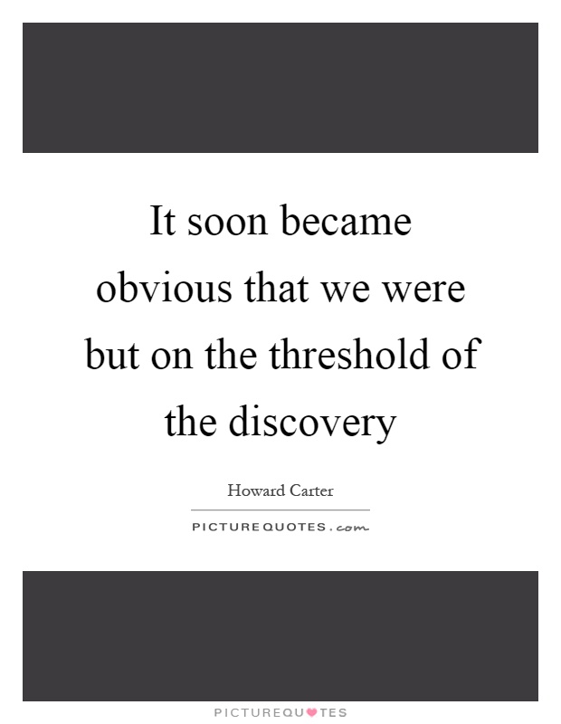 It soon became obvious that we were but on the threshold of the discovery Picture Quote #1