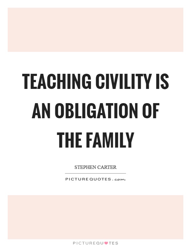 Teaching civility is an obligation of the family Picture Quote #1