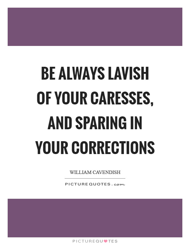 Be always lavish of your caresses, and sparing in your corrections Picture Quote #1
