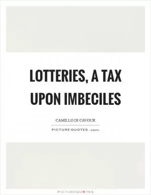 Lotteries, a tax upon imbeciles Picture Quote #1