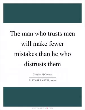 The man who trusts men will make fewer mistakes than he who distrusts them Picture Quote #1
