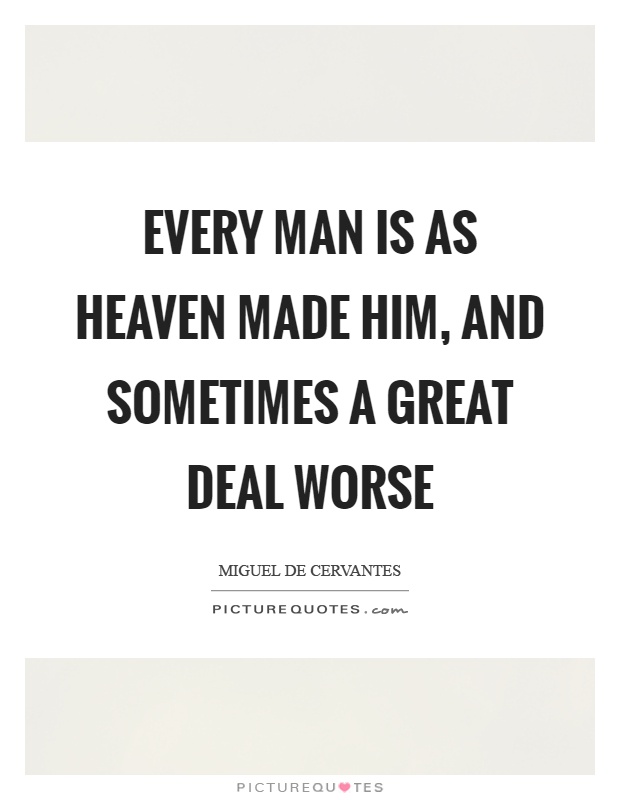 Every man is as heaven made him, and sometimes a great deal worse Picture Quote #1