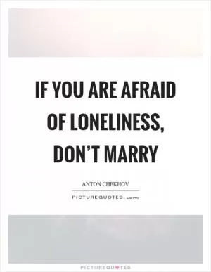 If you are afraid of loneliness, don’t marry Picture Quote #1